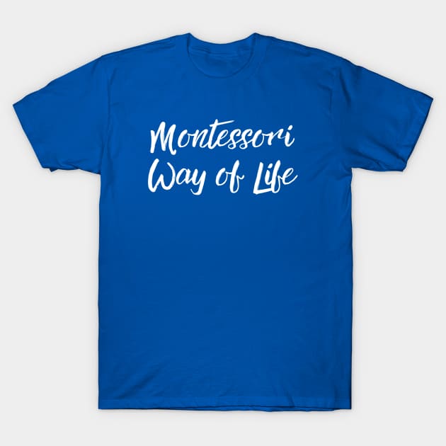 Montessori Way of Life (white text) T-Shirt by The Natural Homeschool